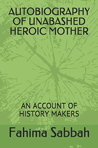 AUTOBIOGRAPHY OF UNABASHED HEROIC MOTHER: AN ACCOUNT OF HISTORY MAKERS
