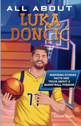 All About Luka Dončić: Inspiring stories, facts and trivia about a basketball phenom: All the history, details and incredible feats you need to know as a superfan of Luka Dončić