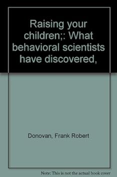 Hardcover Raising your children;: What behavioral scientists have discovered, Book