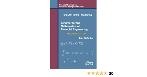 Solutions Manual - A Primer For The Mathematics Of Financial Engineering,  Second Edition (Financial Engineering Advanced Background Series)
