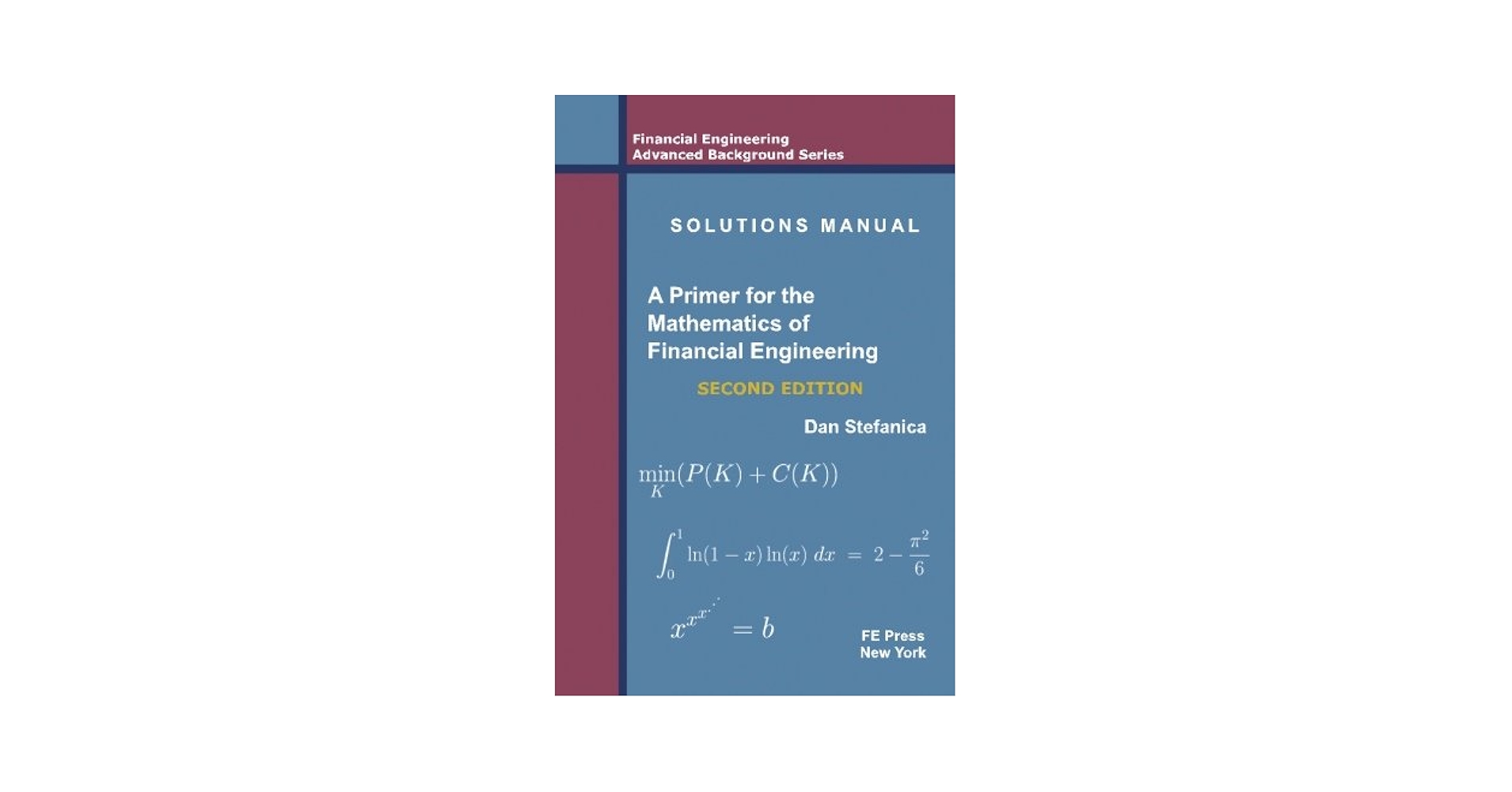 Solutions Manual - A Primer For The Mathematics Of Financial Engineering， Second Edition Solutions Manual - A Primer For The Mathematics Of Financial