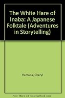 The White Hare of Inaba: A Japanese Folktale (Adventures in Storytelling) 0516451472 Book Cover