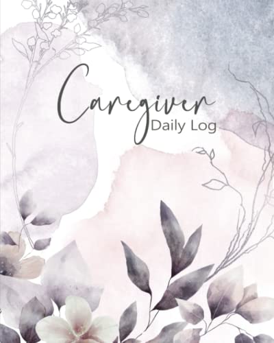 Caregiver Daily Log: Caregiver Medical Journal / A Daily Record