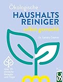 Ökologische Haushaltsreiniger selbst gemacht: über 70 einfache Rezepte und Tipps