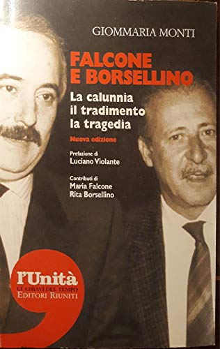 Falcone e Borsellino. La calunnia, il tradimento, la traged