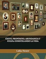 ÉXITO, PROPÓSITO, ABUNDANCIA Y CULPA: CONSTELANDO LA VIDA (Spanish Edition) B0DR5TLBQ5 Book Cover