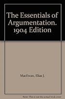 The Essentials of Argumentation. 1904 Edition B003MCMKWO Book Cover