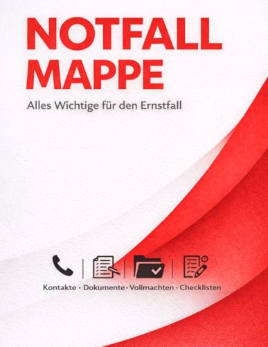 Notfallmappe – Alles Wichtige für den Ernstfall: Kontakte, Dokumente, Vollmachten & Checklisten übersichtlich organisieren