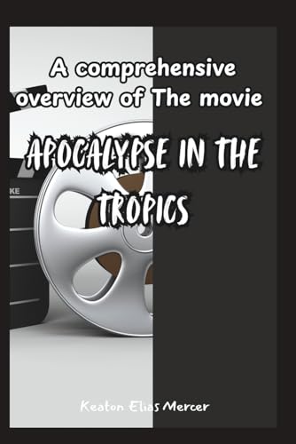 A comprehensive overview of The movie “Apocalypse in the Tropics.”