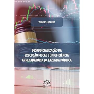 Capa do livro Desjudicialização da Execução Fiscal e (in)eficiência Arrecadatória da Fazenda Pública