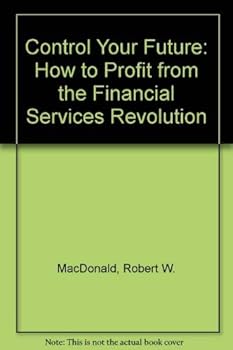 Paperback Control Your Future: How to Profit from the Financial Services Revolution Book