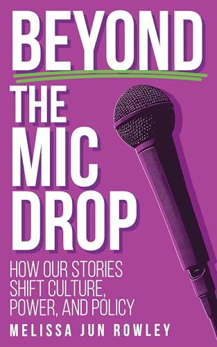 Beyond the Mic Drop: How Our Stories Shift Culture, Power, and Policy