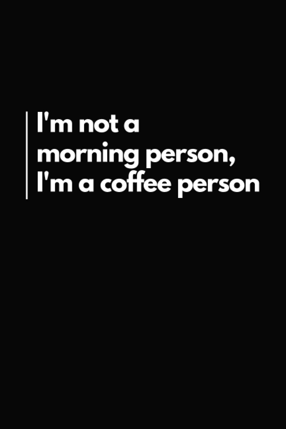 I'm Not A Morning Person I'm A Coffee Person: Funny Notebook | Gift Idea for Coworkers | Blank Lined Office Journal