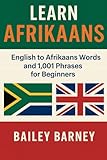 Learn Afrikaans: English to Afrikaans Words and 1,001 Phrases for Beginners