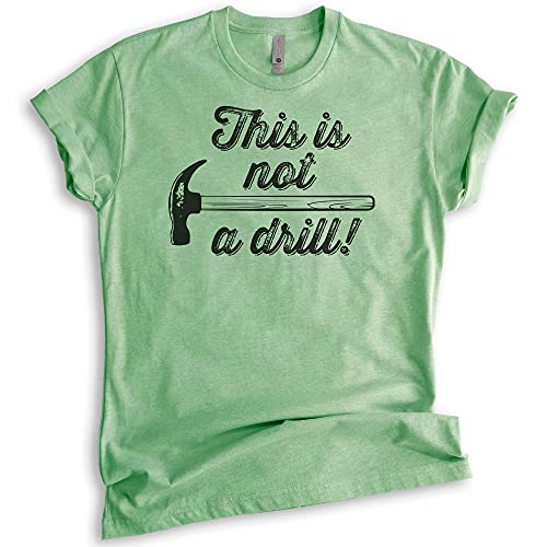 This is Not A Drill Shirt, Unisex Women's Men's Shirt, Hammer Shirt, Tool Shirt, Handyman Shirt, Mr Fix-it Shirt, Heather Apple Green, 3X-Large