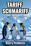 Tariff Schmariff: A Satire Without Borders (Tariff Tales: A Satirical Series)