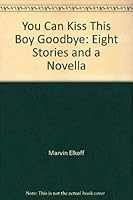 You can kiss this boy goodbye: A novella and eight stories 0671411454 Book Cover