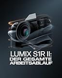 LUMIX S1R II: DER GESAMTE ARBEITSABLAUF