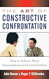 The Art of Constructive Confrontation: How to Achieve More Accountability with Less Conflict