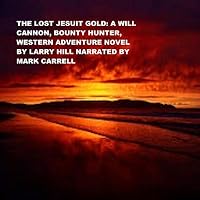 The Lost Jesuit Gold: A Will Cannon, Bounty Hunter, Western Adventure Novel