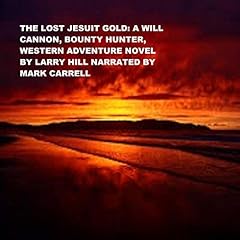 The Lost Jesuit Gold: A Will Cannon, Bounty Hunter, Western Adventure Novel Audiolibro Por Larry Hill arte de portada