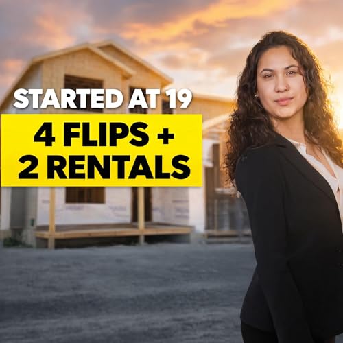 Started at 19: From First Deal to 4 Flips & 2 Rentals