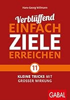 Verblüffend einfach Ziele erreichen: Elf kleine Tricks mit großer Wirkung 3869368039 Book Cover