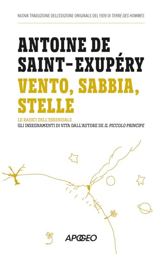  Vento, sabbia, stelle. Le radici dell\'essenziale: gli insegnamenti di vita dall\'autore de Il Piccolo Principe