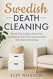 Swedish Death Cleaning: The 30-Day Guide to Stress-Free Decluttering, Even if You’re Emotionally Attached to Everything