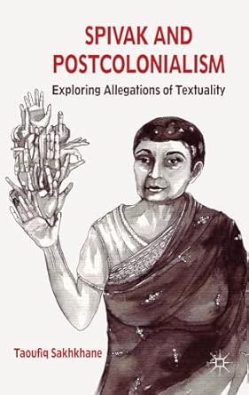 Spivak and Postcolonialism: Exploring Allegations of Textuality 2012th Edition book cover