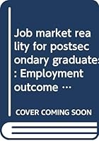 Job market reality for postsecondary graduates: Employment outcome by 1978, two years after graduation 0660108259 Book Cover