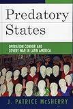 Predatory States: Operation Condor and Covert War in Latin America