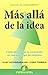 M&Atilde;&iexcl;s all&Atilde;&iexcl; de la idea: Como desarrollar la innovaci&Atilde;&sup3;n en cualquier tipo de empresa (Gesti&Atilde;&sup3;n del conocimiento) (Spanish Edition)