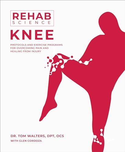 Rehab Science: Knee: Protocols and Exercise Programs for Overcomi...