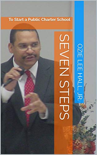 SEVEN STEPS: To Start a Public Charter School