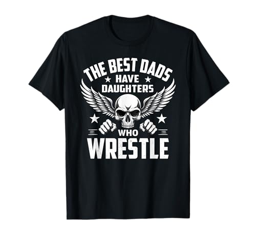 Wrestling Daddy The Best Dads Have Daughters Who Wrestle T-Shirt
