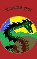 The Sea Monster on the Fridge 1505833329 Book Cover