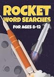 Rocket Word Searches for Future Astronauts: Fuel Their Curiosity with 50 Missions Featuring Rocket Launch Countdowns Moon Landings And Space Orbiters ... Ages 8-12 (Word Searches For Kids Aged 8–12)