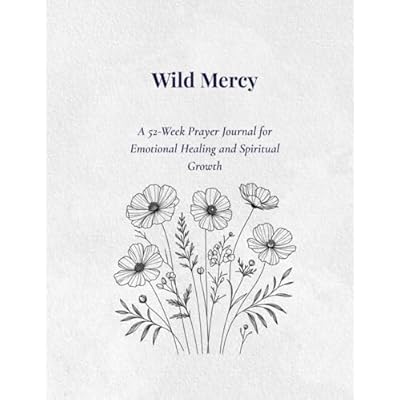 Wild Mercy: A 52-Week Prayer Journal for Emotional Healing and Spiritual Growth
