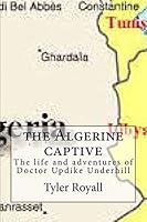 The Algerine Captive: The Life and Adventures of Doctor Updike Underhill 1507621205 Book Cover