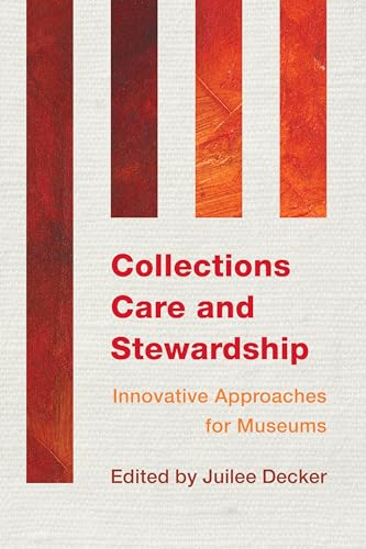 Collections Care and Stewardship: Innovative Approaches for Museums