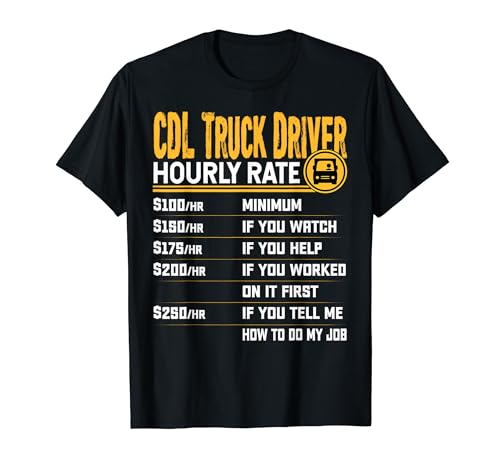 CDL Truck Driver Hourly Rate CDL Truck Trucking Trucker T-Shirt