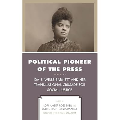 Political Pioneer of the Press: Ida B. Wells-Barnett and Her Transnational Crusade for Social Justice