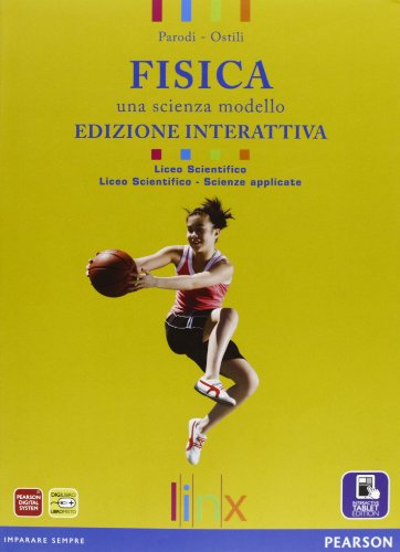  Fisica. Una scienza modello. Per il Liceo scientifico. Con e-book. Con espansione online