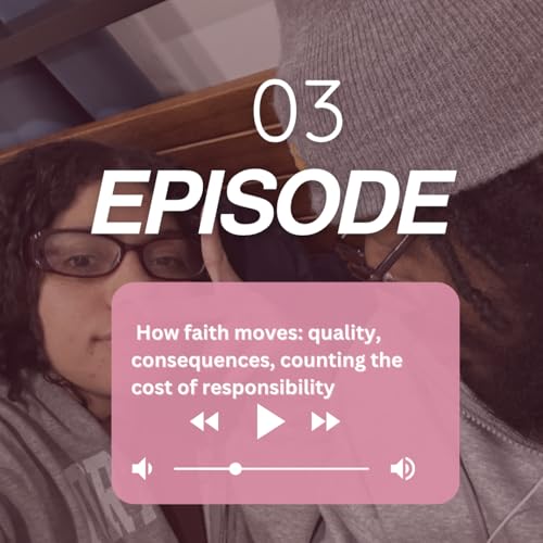 How faith moves: quality, consequences, counting the costs of responsibility.