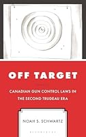 Off Target: Canadian Gun Control Laws in the Second Trudeau Era 1666970670 Book Cover