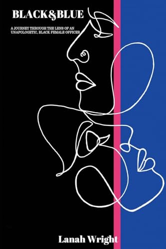 Black & Blue: A journey through the lens of an unapologetic, black female officer