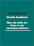 wassily kandinsky werke analyse  Wassily Kandinsky: Über die Rolle der Farbe in der abstrakten Malerei