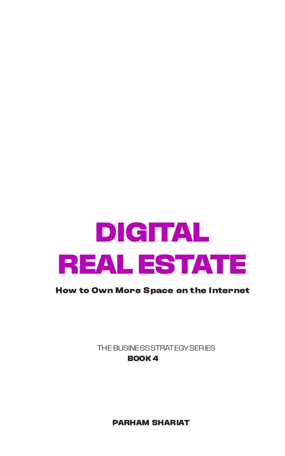 Digital Real Estate: How to Own More Space on the Internet (The Business Strategy Series)