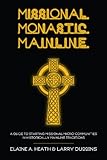 Missional. Monastic. Mainline.: A Guide to Starting Missional Micro-Communities in Historically Mainline Traditions